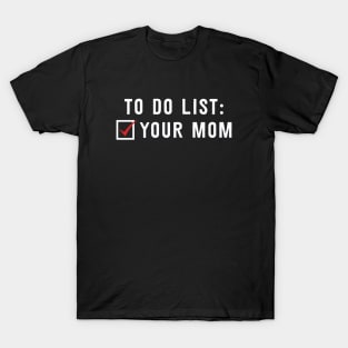 To Do List Your Mom T-Shirt